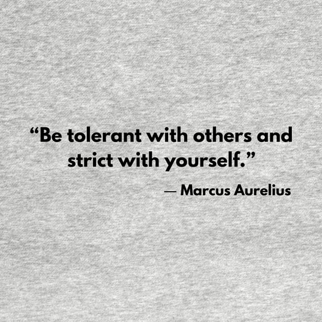 “Be tolerant with others and strict with yourself.” Marcus Aurelius Stoicism Quotes by ReflectionEternal